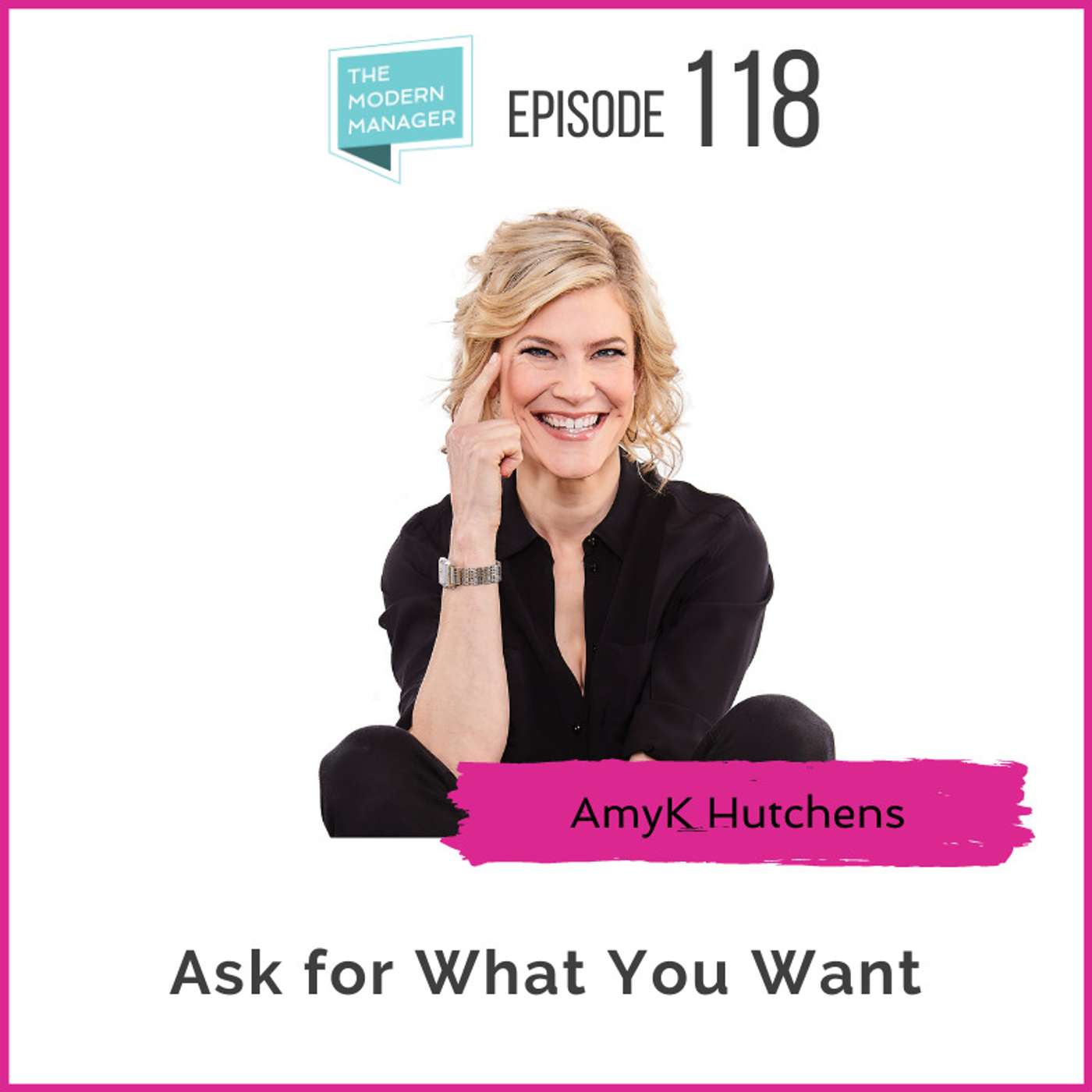 118: Ask for What You Want with AmyK Hutchens