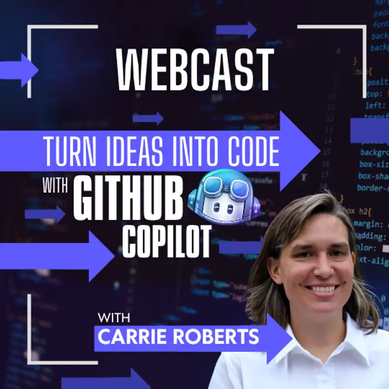 Turn Ideas into Code with GitHub Copilot with Carrie Roberts
