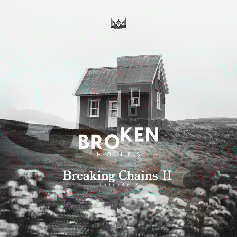 Broken Homes: Breaking Chains II