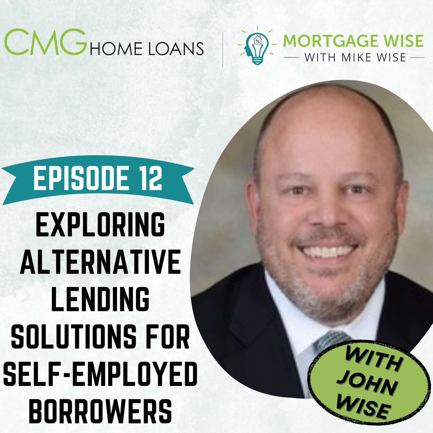 Exploring Alternative Lending Solutions for Self-Employed Borrowers w/ John Wise :: Ep 12 Mortgage Wise with Mike Wise episode artwork
