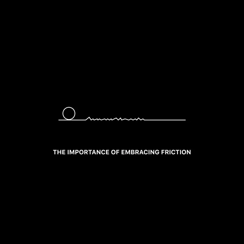 The Importance of Embracing Friction