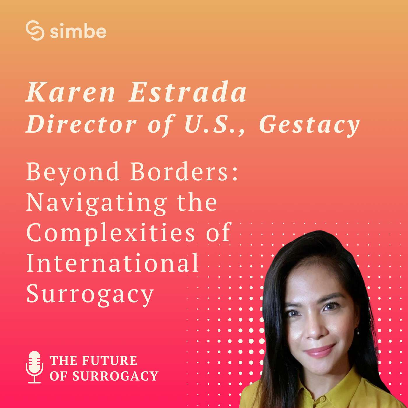 Beyond Borders: Navigating the Complexities of International Surrogacy with Karen Estrada of Gestacy Beyond Borders: Navigating the Complexities of International Surrogacy with Karen Estrada of Gestacy