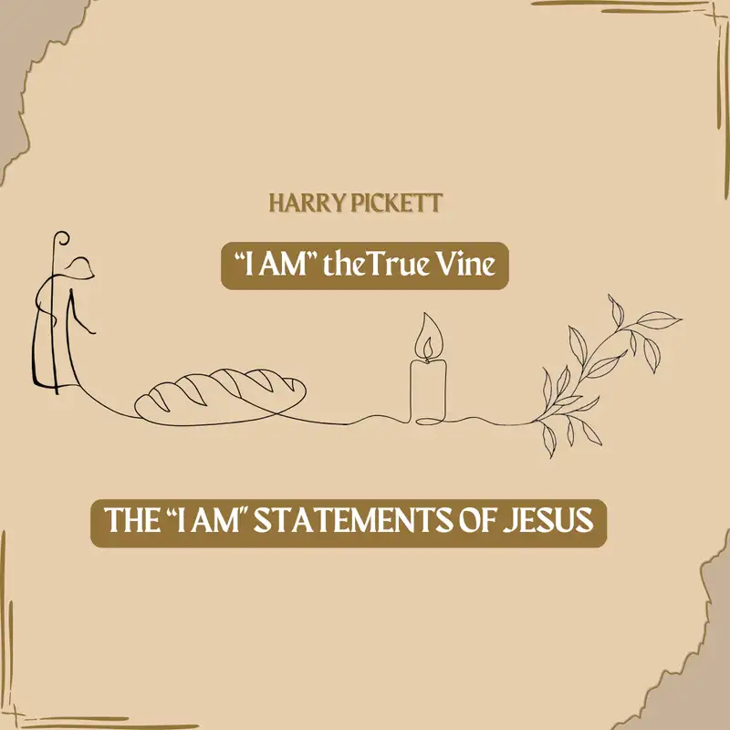 Harry Pickett: I AM the True Vine
