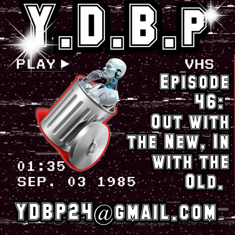 Episode 46 - Out with the new, In with the Old!
