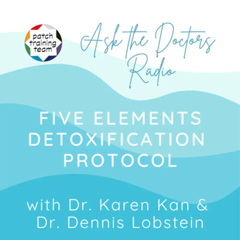Ask The Doctors Radio: Learn the Five Elements Detoxification Protocol