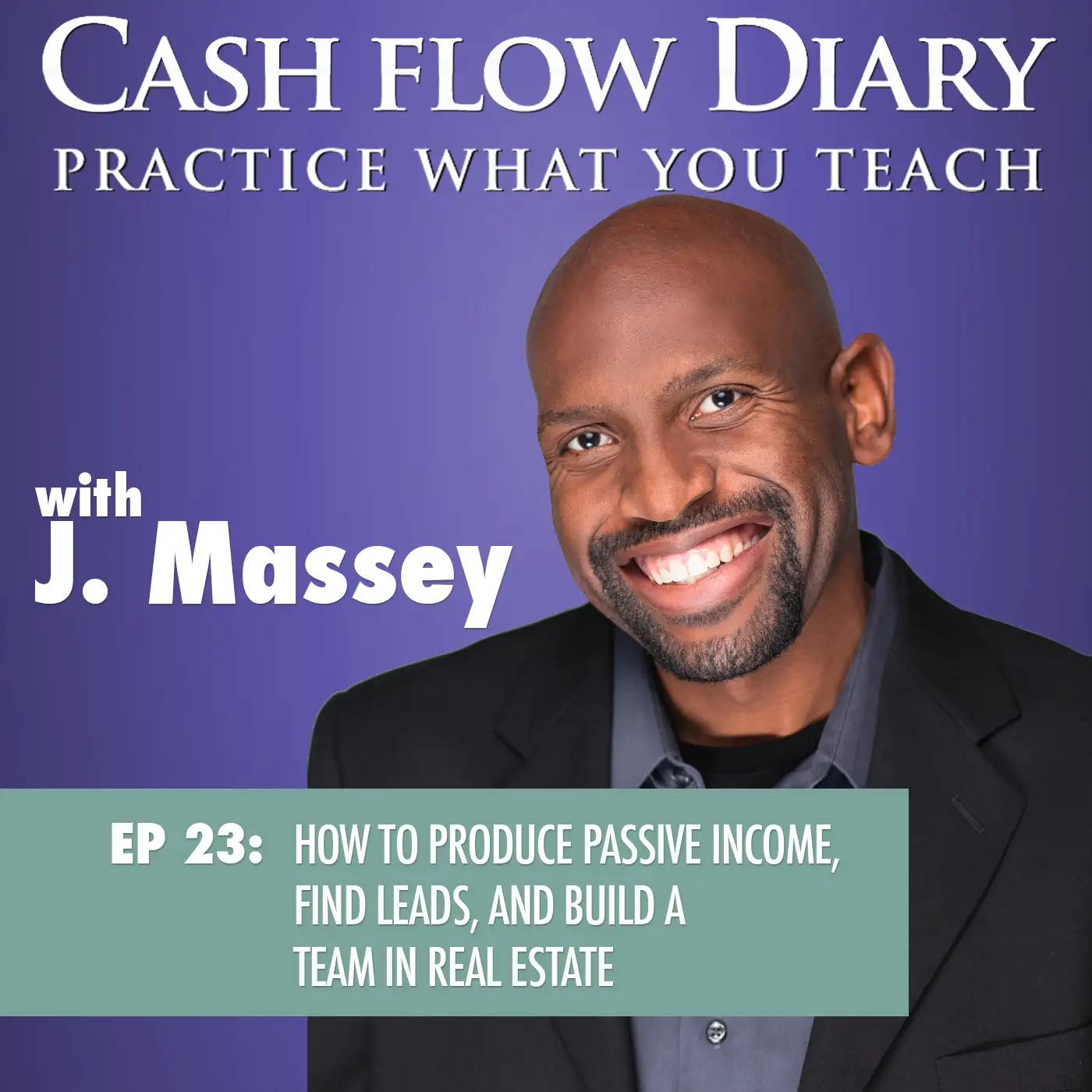 CFD 023 - How to Produce Passive Income, Find Leads, and Build a Team in Real Estate