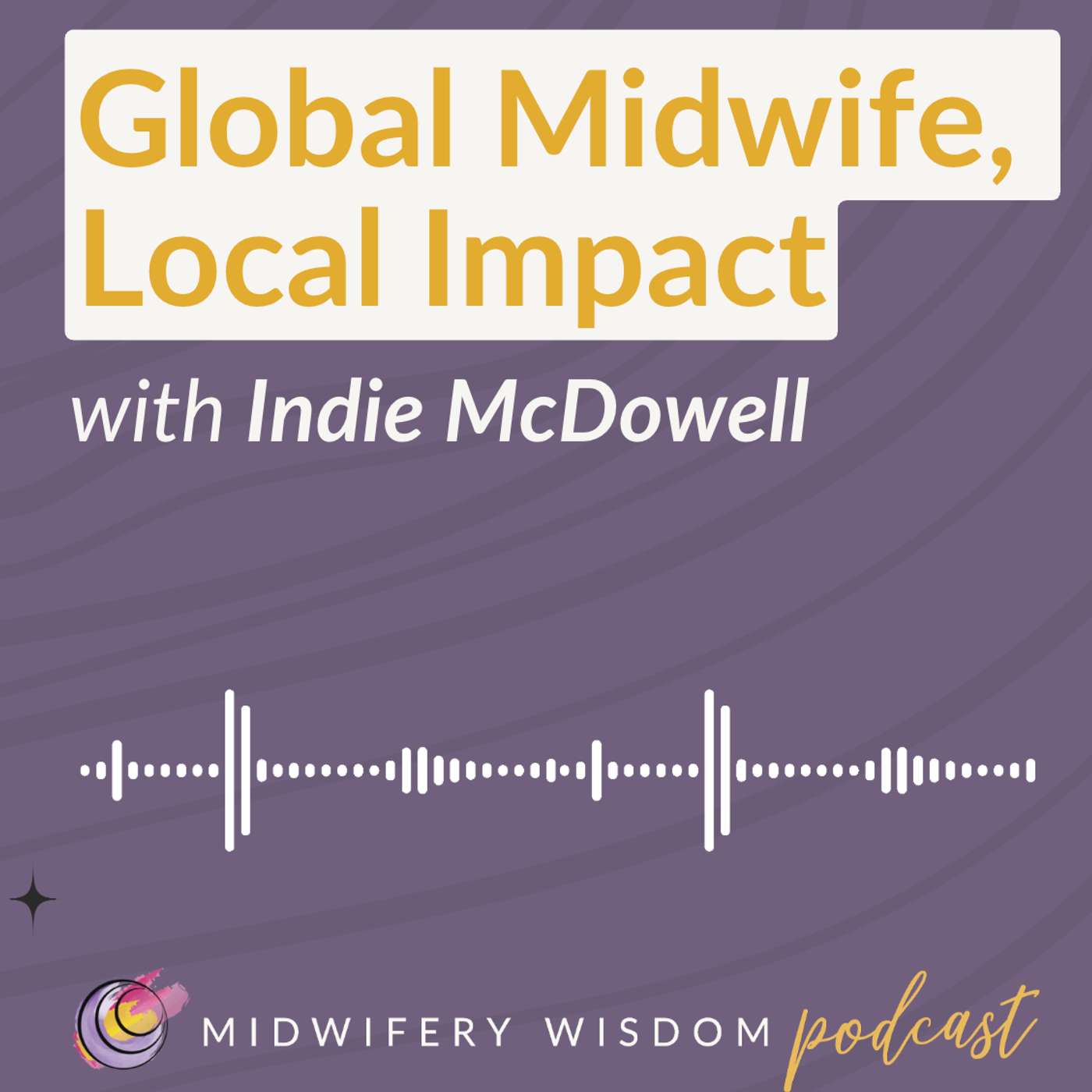 Global Midwife, Local Impact with Indie McDowell Global Midwife, Local Impact with Indie McDowell