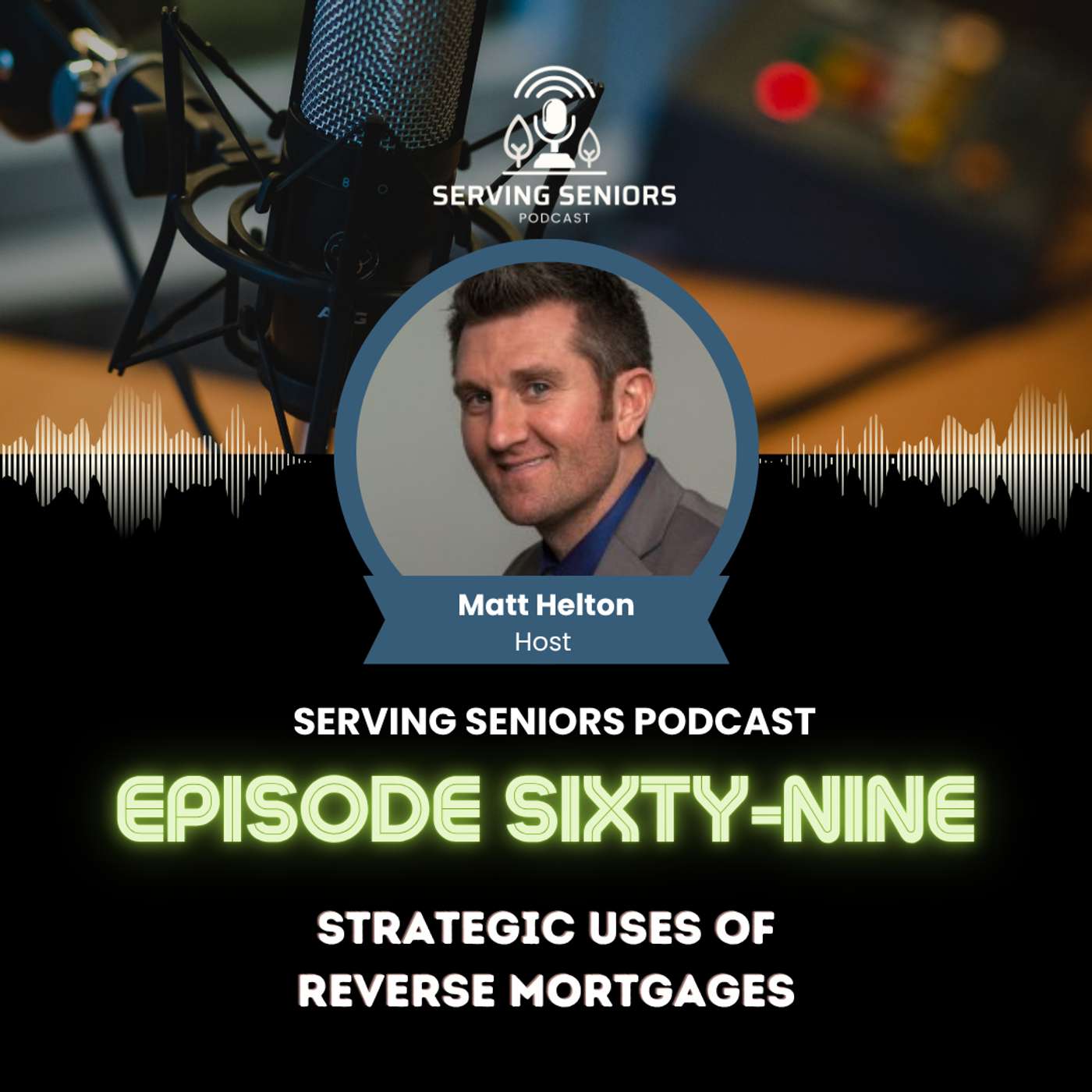 Episode 69: Strategic Uses of Reverse Mortgages Episode 69: Strategic Uses of Reverse Mortgages