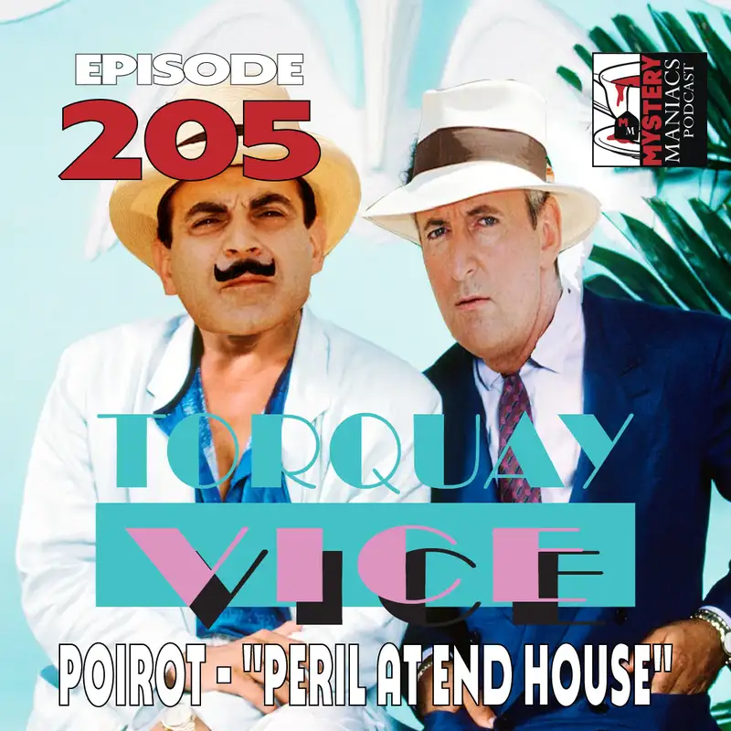 Episode 205 | Mystery Maniacs | Poirot | “Peril at End House” | Torquay Vice 