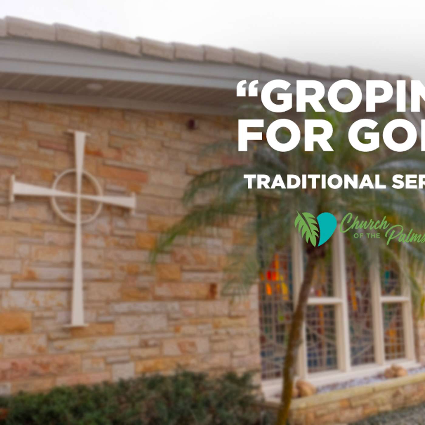 Traditional Service: "Groping for God" | Aug. 15, 2021 episode artwork