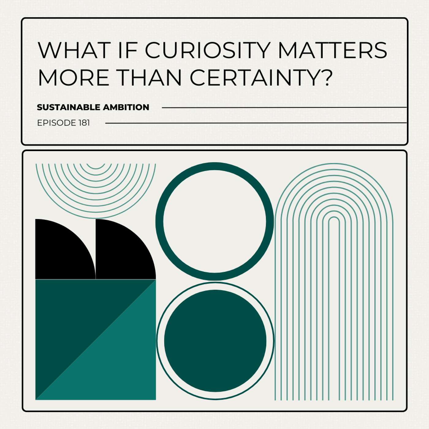 181. What If Curiosity Matters More Than Certainty? episode artwork