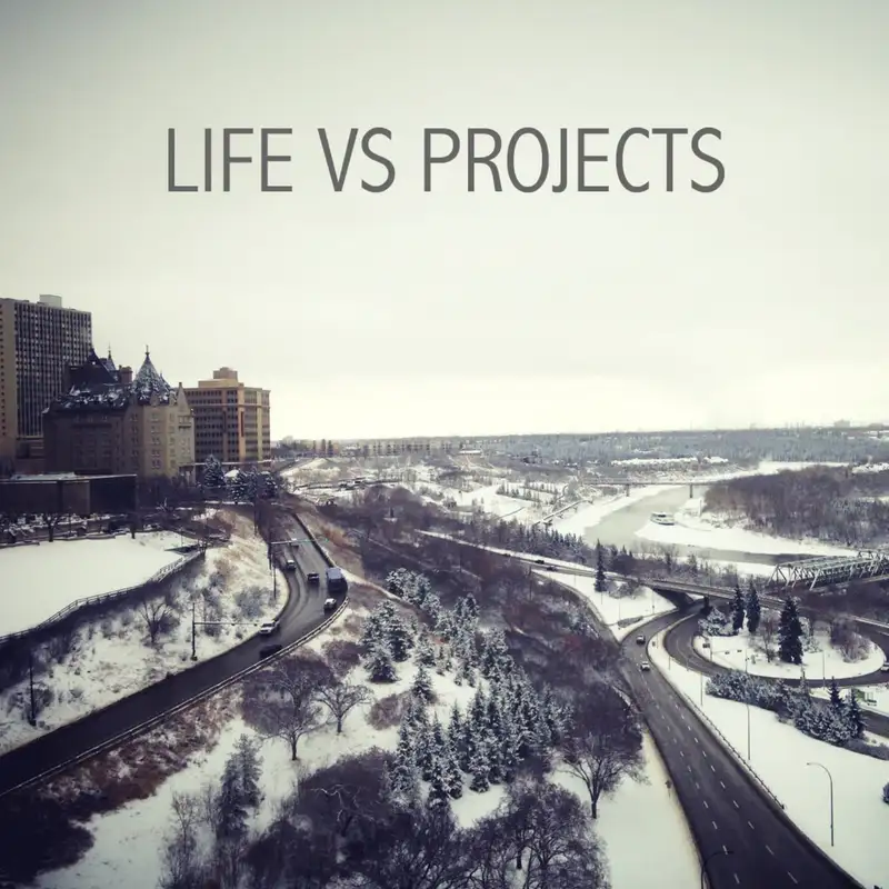 EP20: Life vs Projects