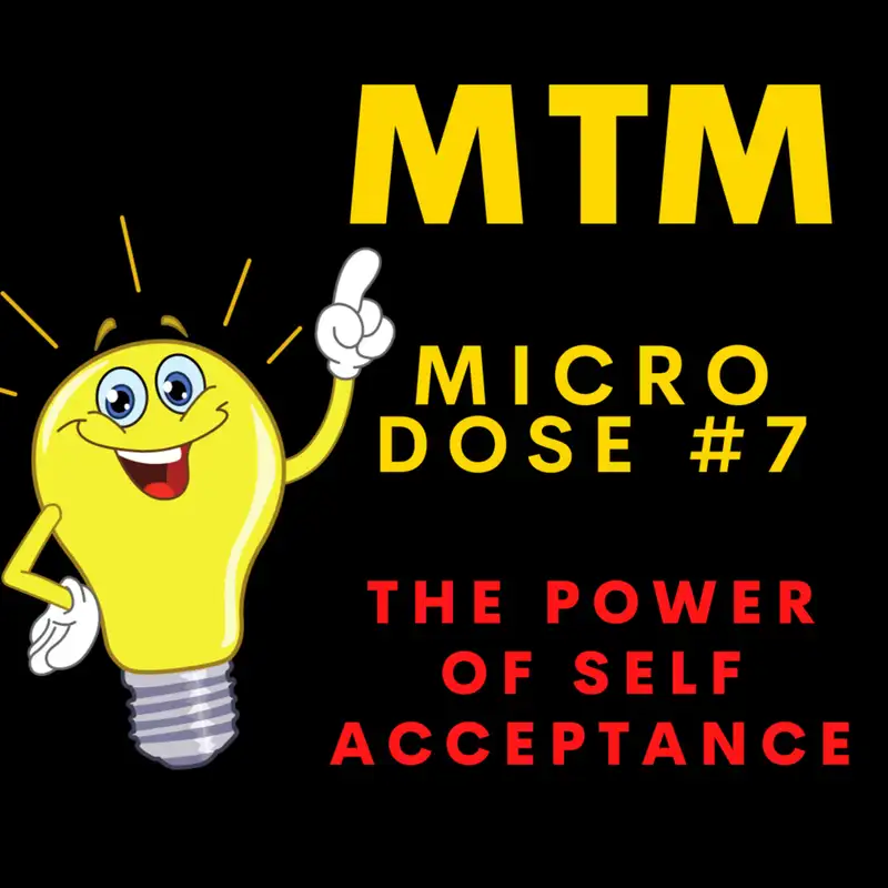 MTM MicroDose #7: The Power of Self-Acceptance