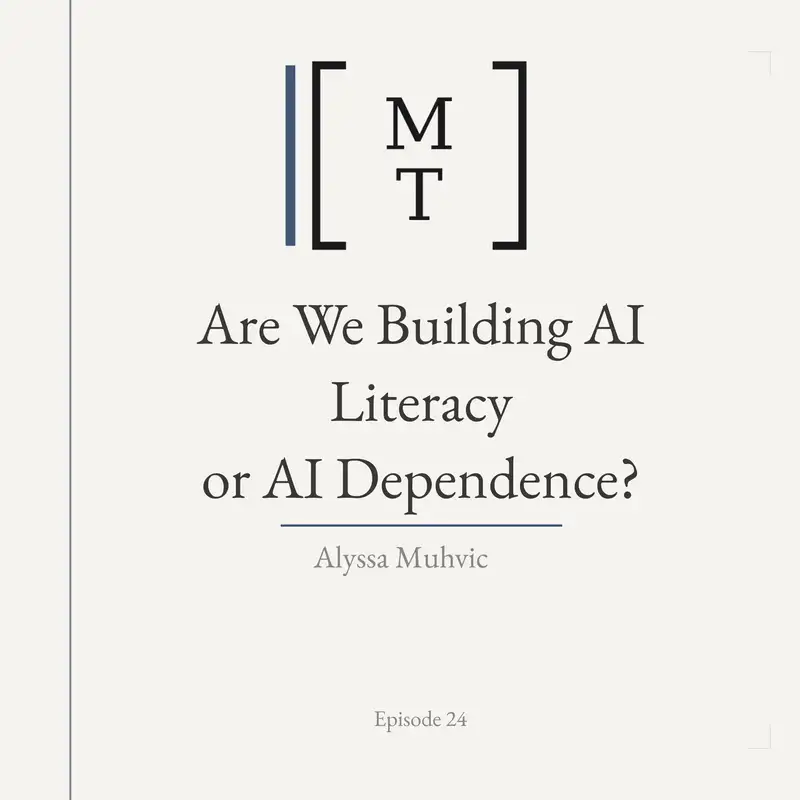 Are We Building AI Literacy or AI Dependence? - Alyssa Muhvic