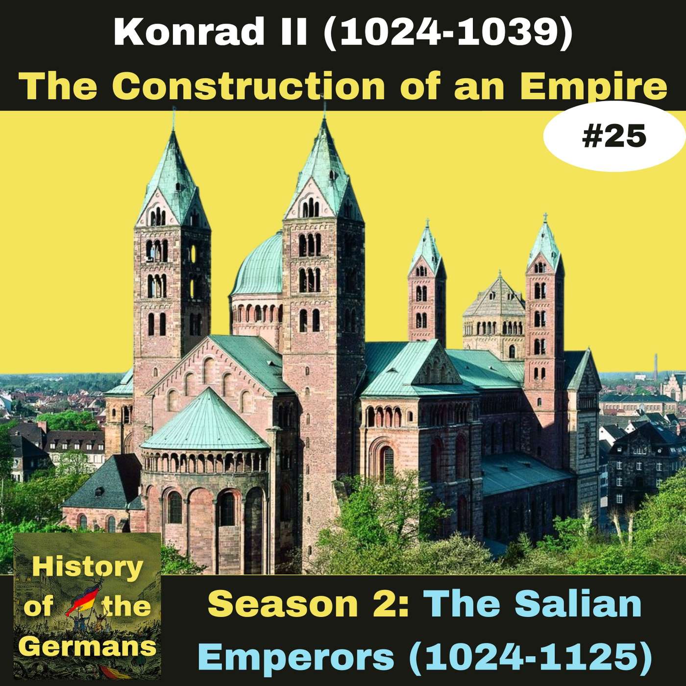 Ep. 25: Speyer Cathedral - Konrad II builds the Largest Church in Europe