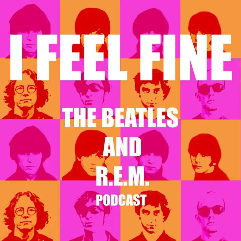 I Feel Fine (The Beatles & R.E.M. Podcast)