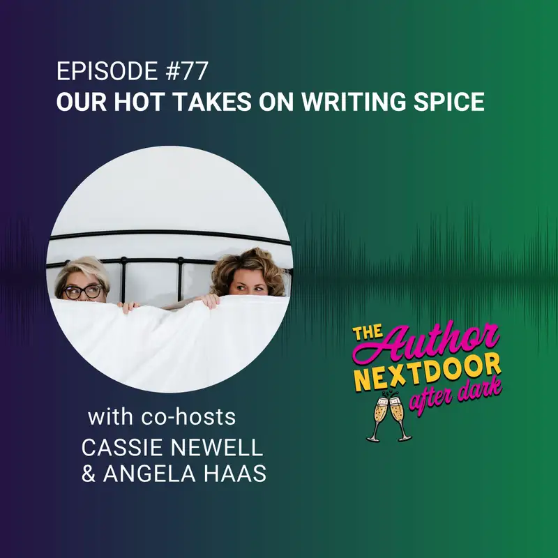 Our Hot Takes On Writing Spice | The Author Next Door After Dark 
