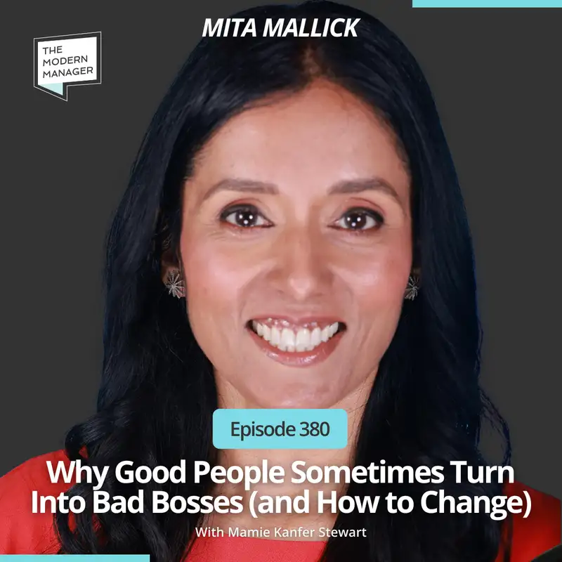 380: Why Good People Sometimes Turn Into Bad Bosses (and How to Change) with Mita Mallick