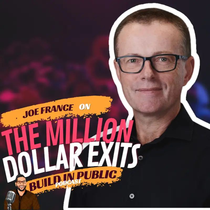Million Dollar Exits Ep.7 with Joe France: From Millionaire To Zero To Becoming A Millionaire Again
