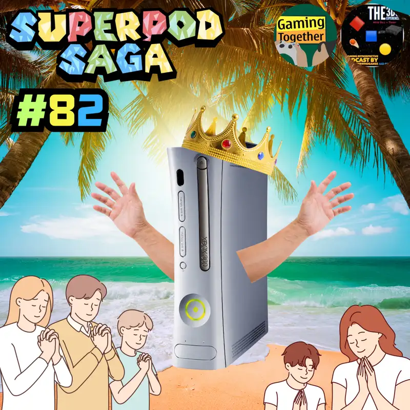 Ep. 82 - The Mighty Xbox 360 (ft. Nave and Thrak)