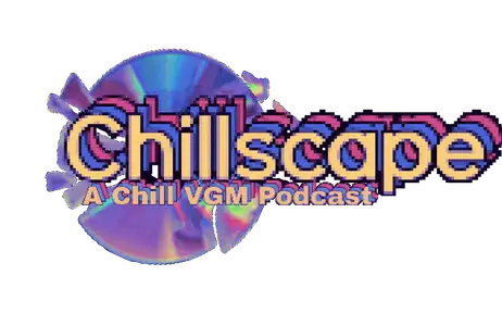 Chillscape: A Chill VGM Podcast