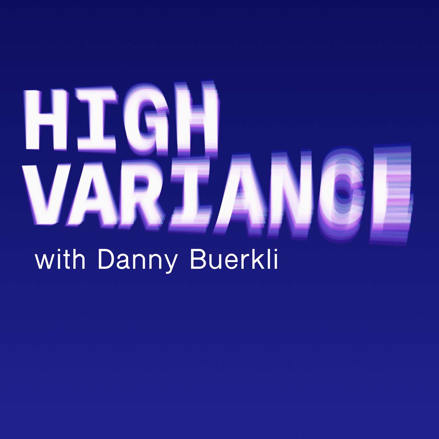 Introducing High Variance with Danny Buerkli
