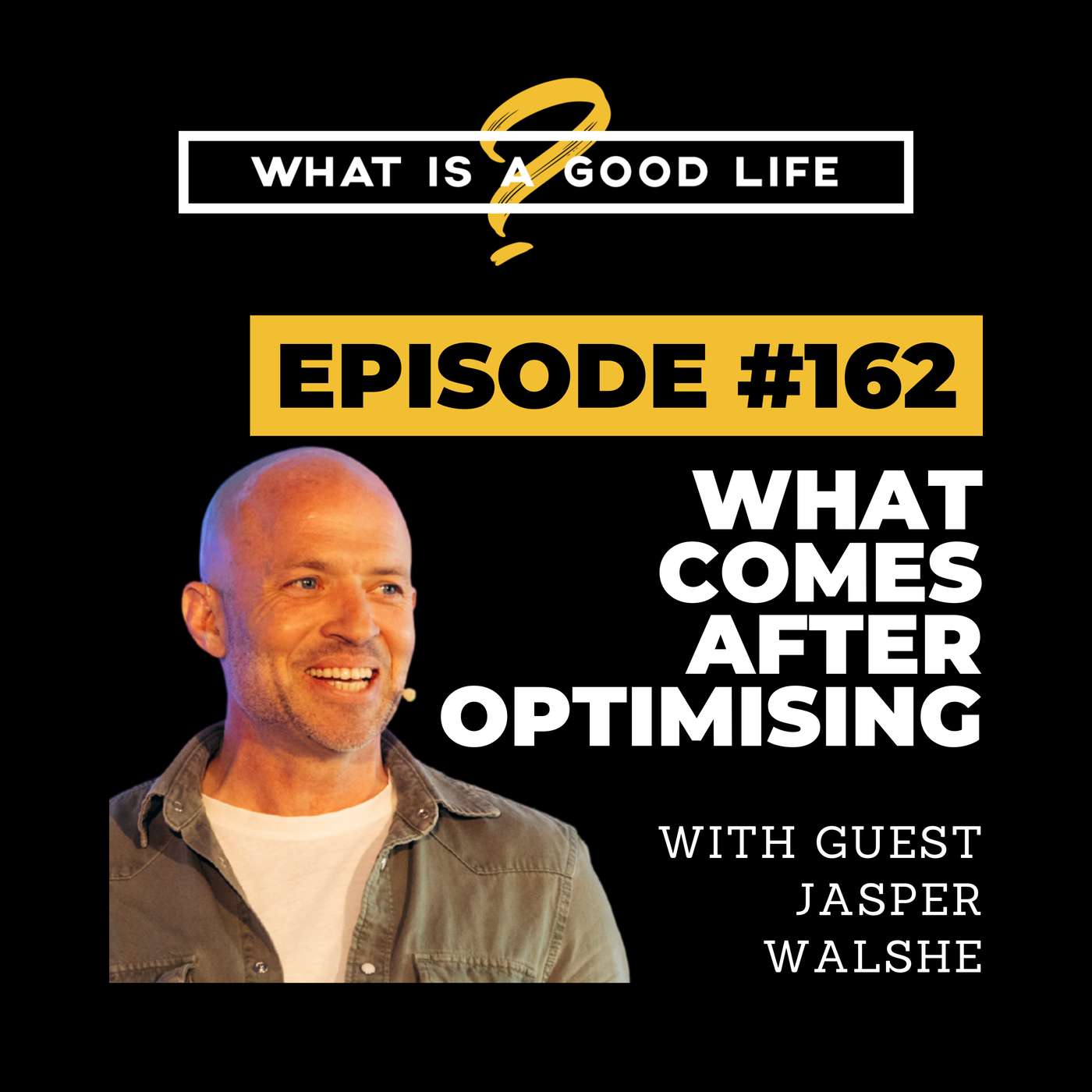 What is a Good Life? #162 - What Comes After Optimising with Jasper Walshe