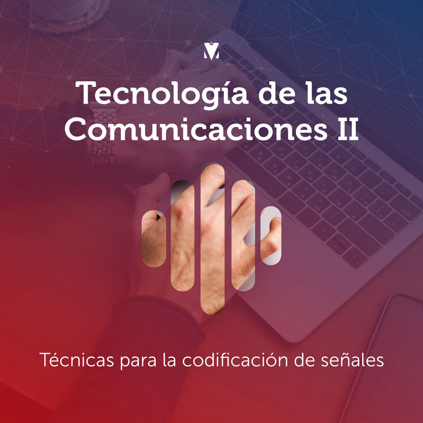 1 - TECNOLOGÍA DE LAS COMUNICACIONES II: Técnicas para la codificación de señales