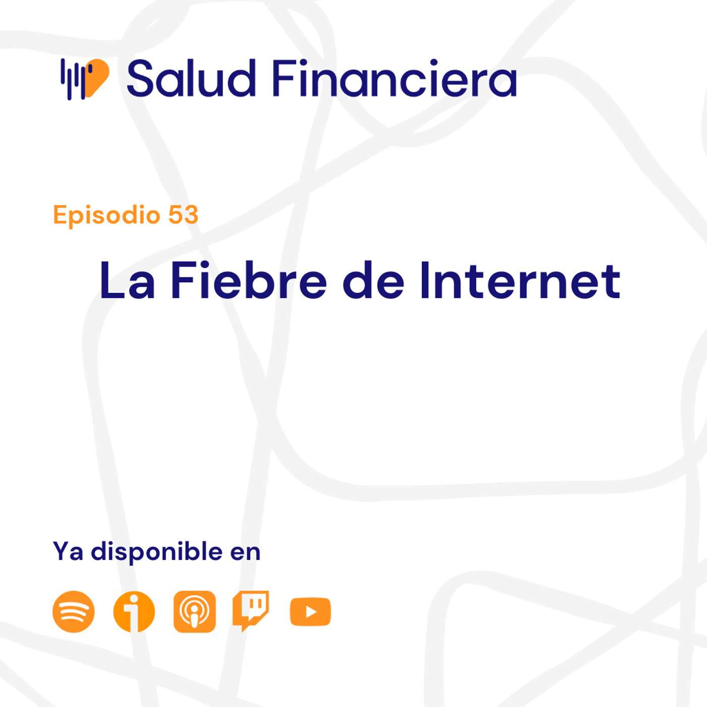Salud Financiera #53: La Fiebre de Internet