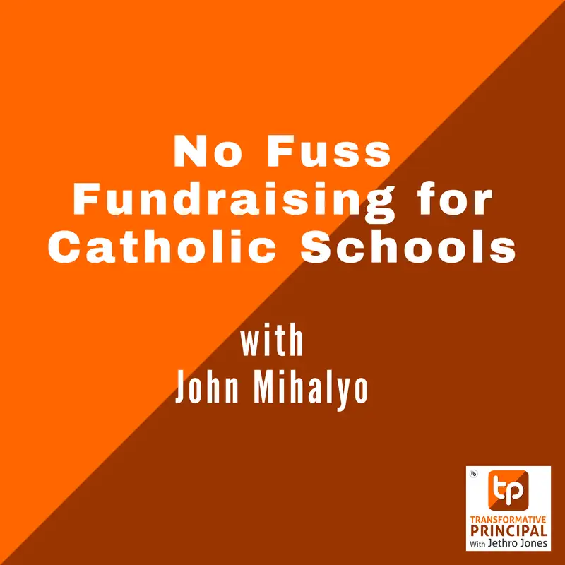 No Fuss Fundraising for Catholic Schools with John Mihalyo Transformative Principal 599