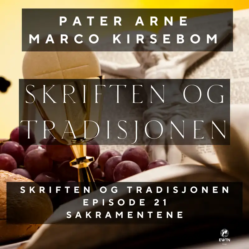 Skriften og Tradisjonen | Episode 21 – Sakramentene