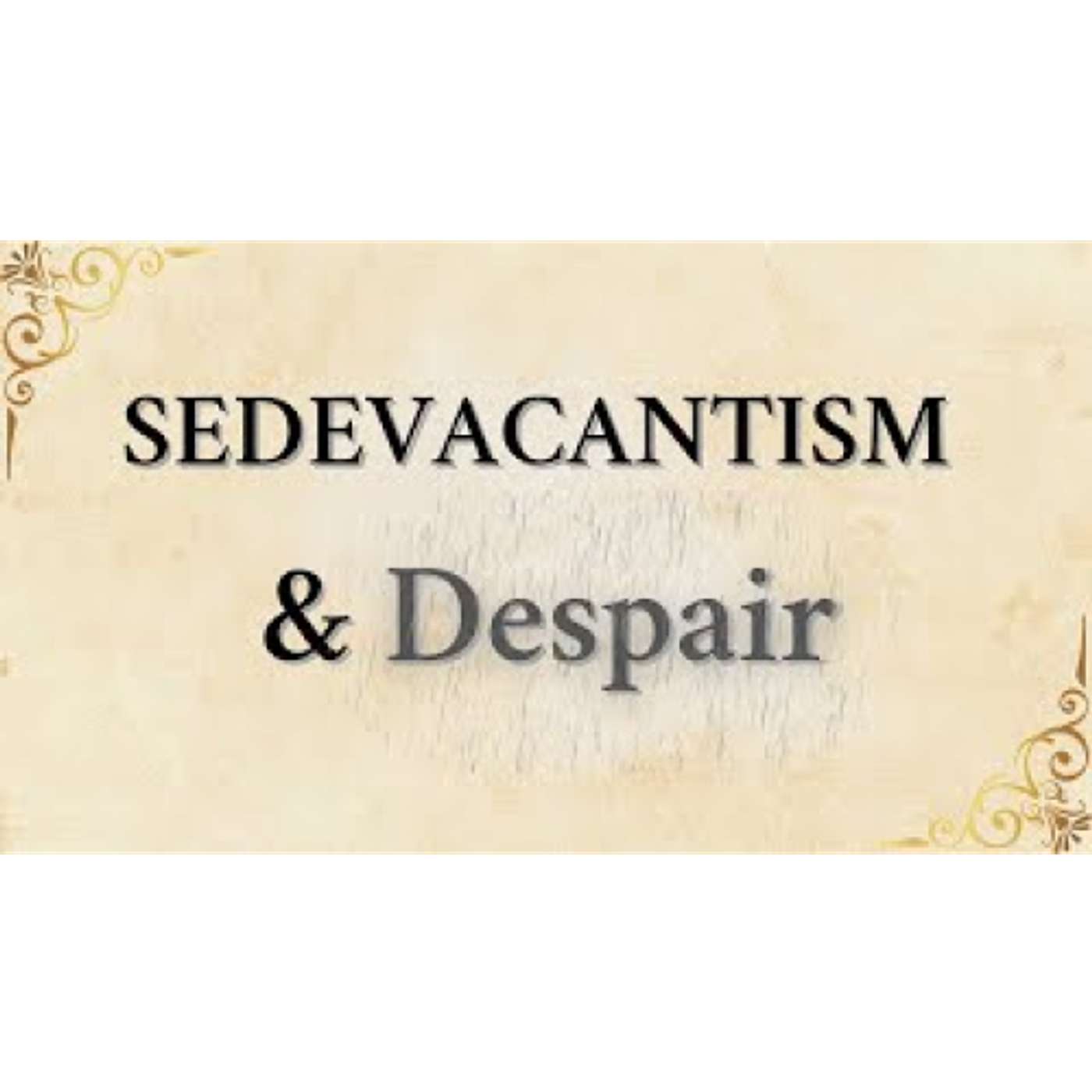 Sedevacantism and Despair - Catholic TVC 07-31-24 episode artwork