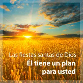 Las fiestas santas de Dios: Él tiene un plan para usted
