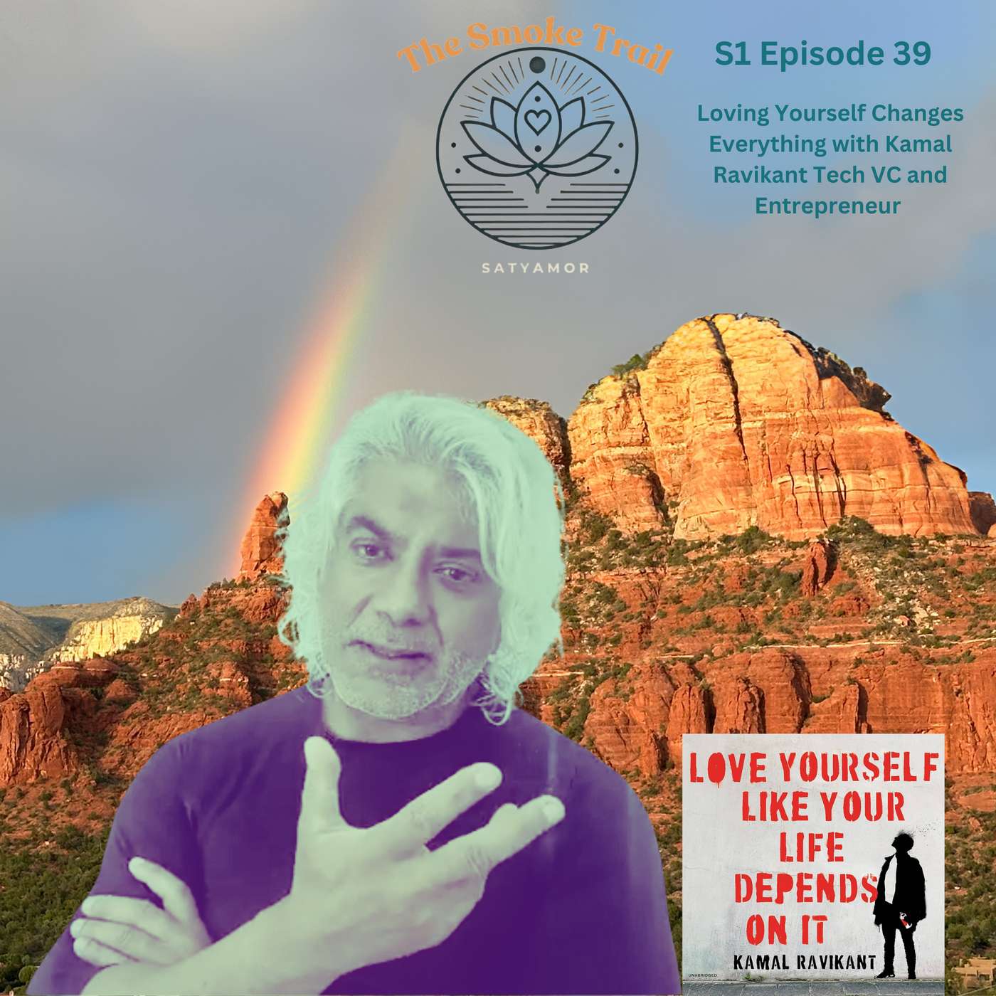 S1 E39 Loving Yourself Changes Everything with tech VC and Entrepreneur Kamal Ravikant