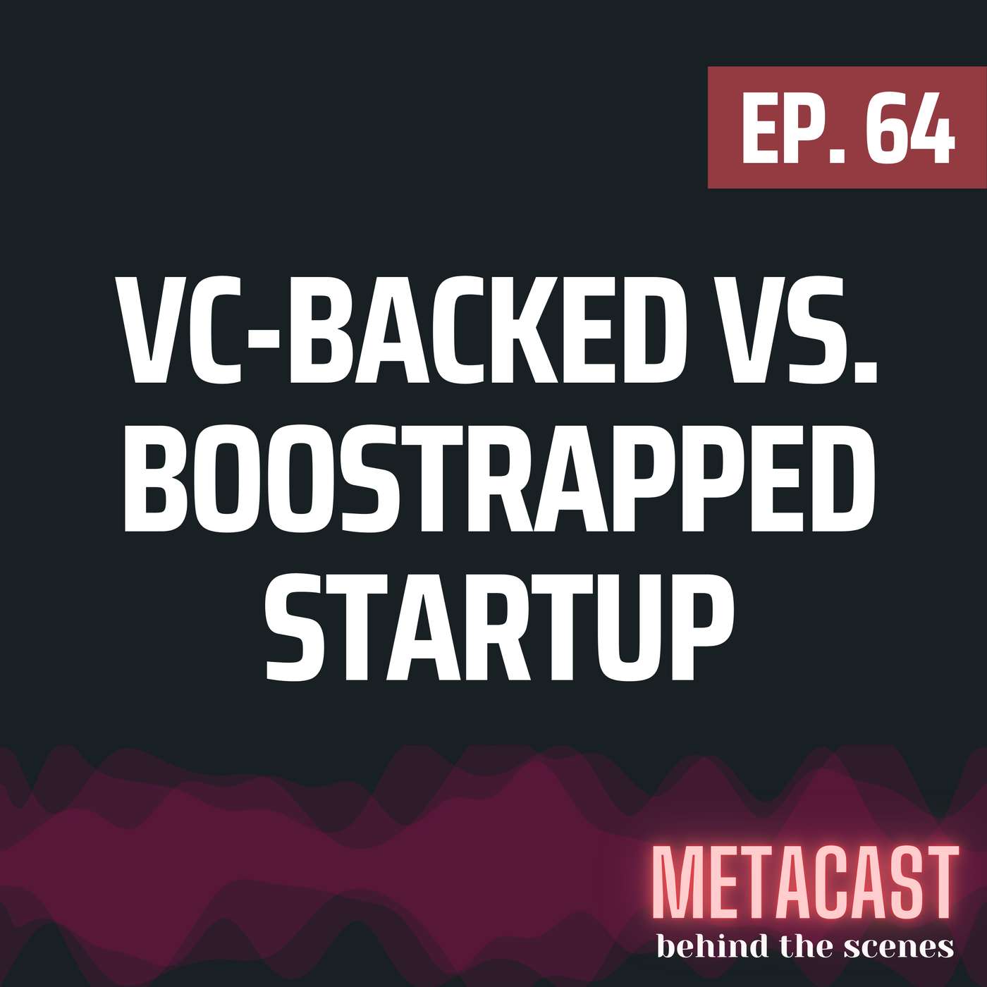 64. VC-backed vs. bootstrapped startups podcast