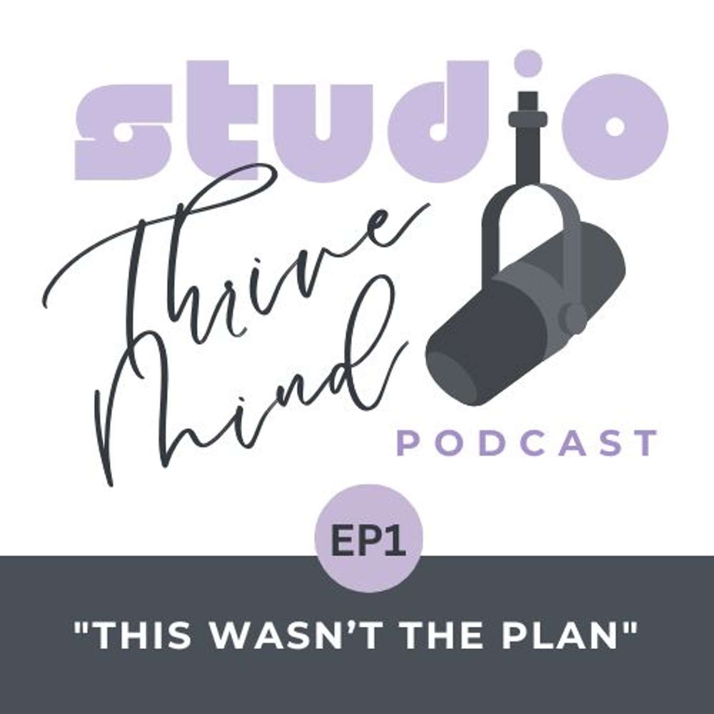 ThriveMind Studio Podcast: EP1 - This Wasn't The Plan episode artwork