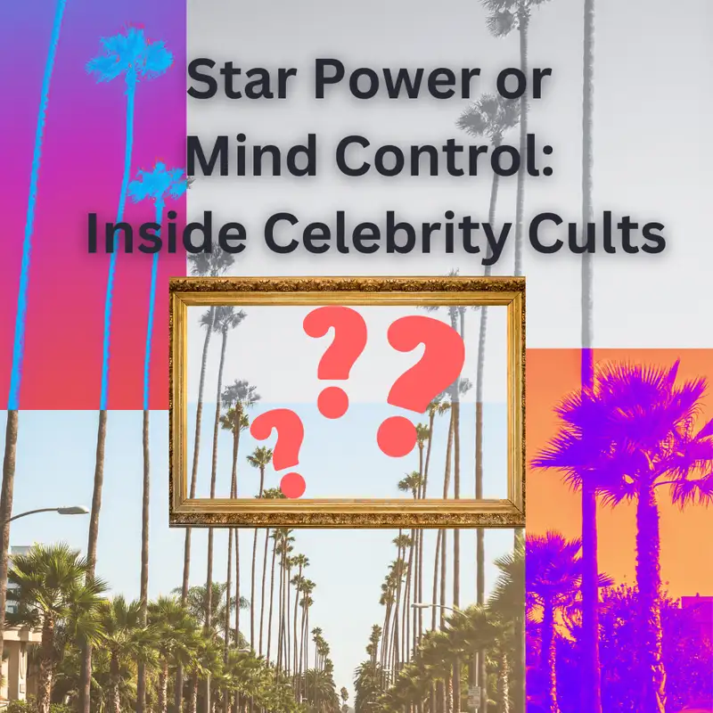 E115 Star Power or Mind Control:  Inside Celebrity Cults