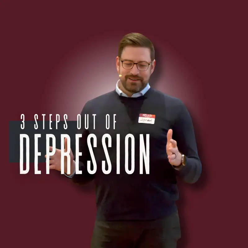 3 Steps out of Depression (Everything Isn’t Fine 4 - Pastor Jared)