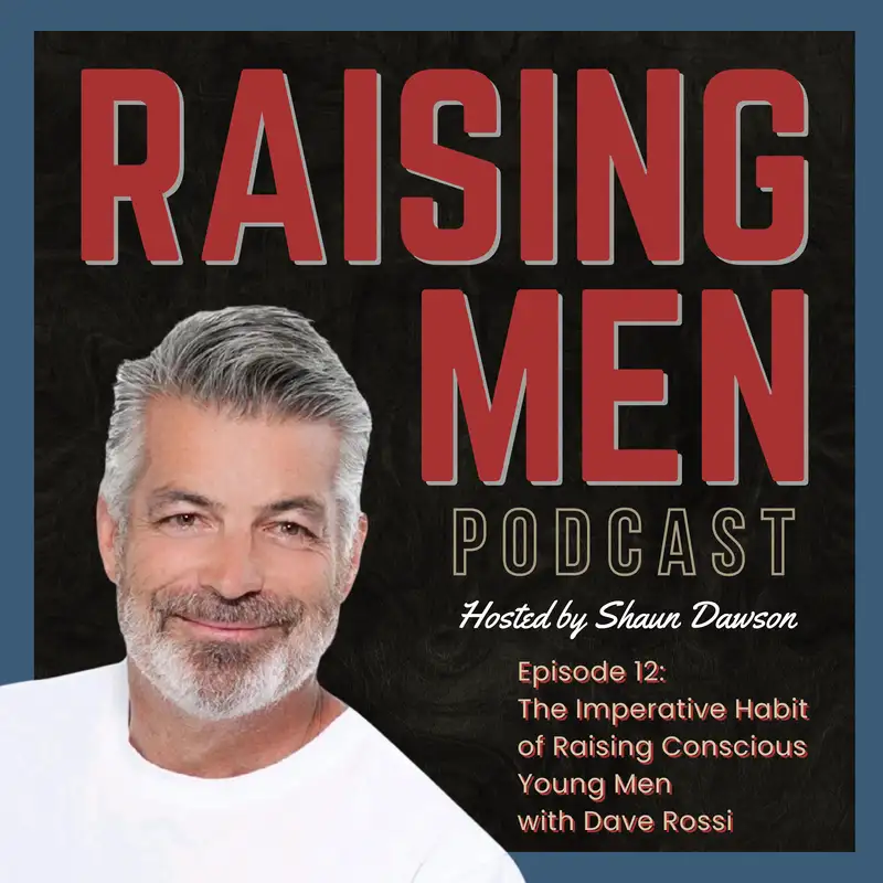 The Imperative Habit of Raising Conscious Young Men with Dave Rossi