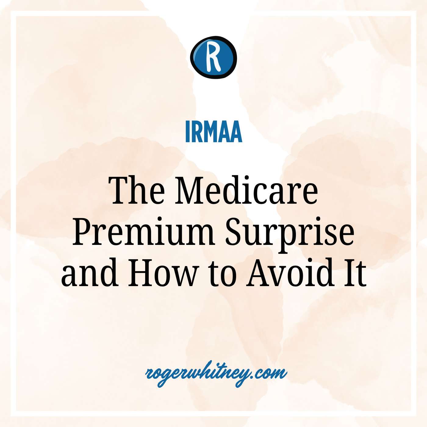 Play IRMAA: The Medicare Premium Surprise and How to Avoid It