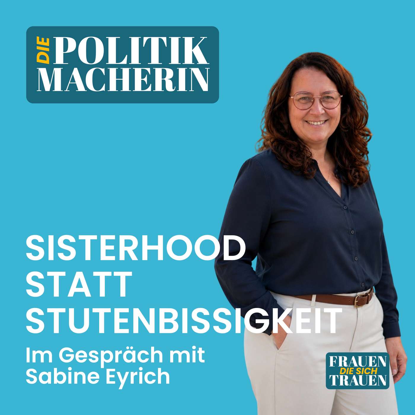 #043 Die PolitikMacherin: Sabine Eyrich - Sisterhood statt Stutenbissigkeit