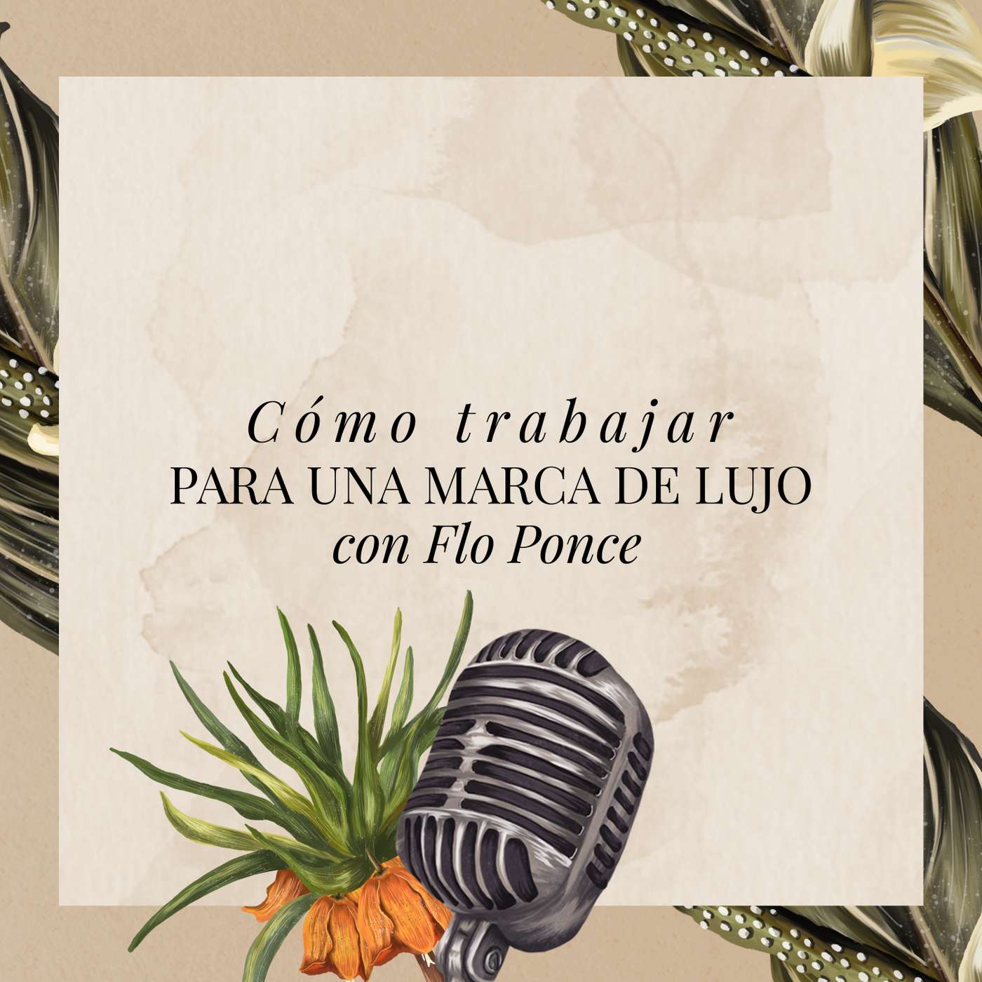 Cómo trabajar para una marca de lujo con Florencia Ponce de León episode artwork