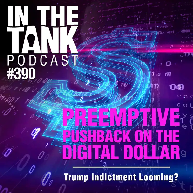 Preemptive Pushback On The Digital Dollar  - In The Tank #390