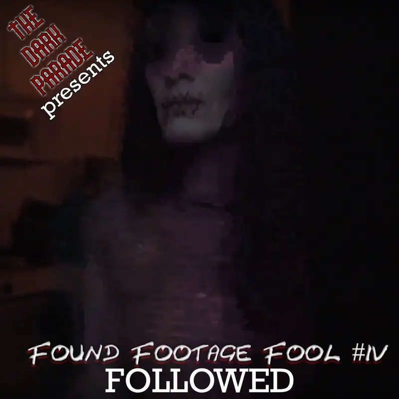 The Dark Parade: Found Footage Fool #4 – Followed