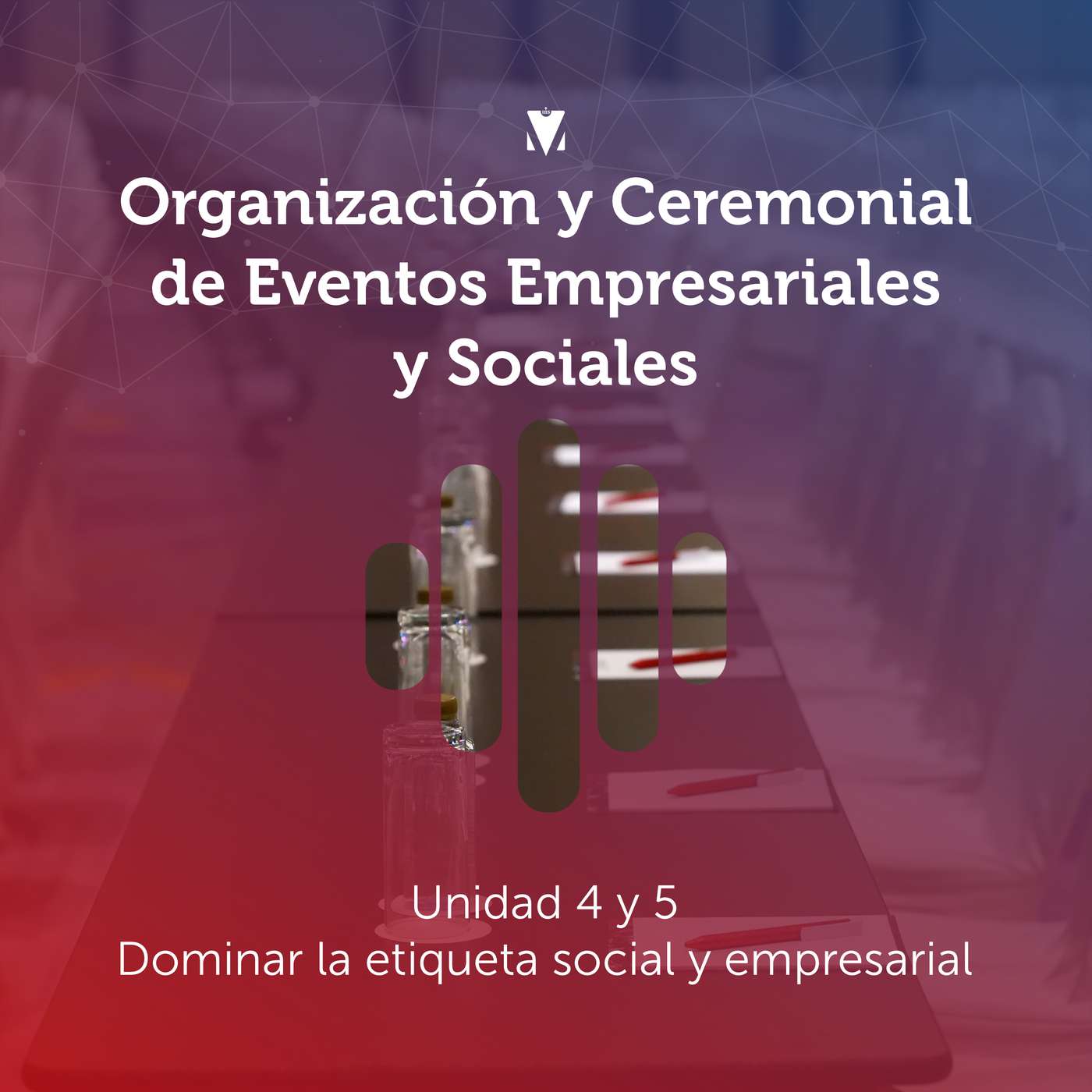 4 - ORGANIZACIÓN Y CEREMONIAL DE EVENTOS EMPRESARIALES Y SOCIALES: Unidad 4 y 5 - Dominar la etiqueta social y empresarial episode artwork