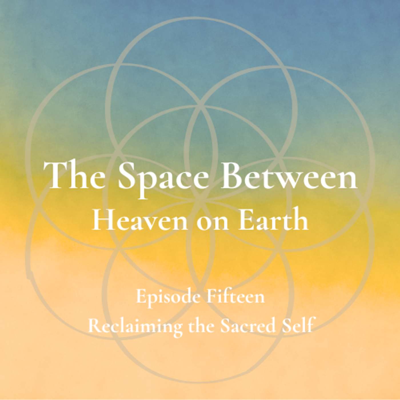 The Space Between - Episode 15 - Reclaiming the Sacred Self episode artwork
