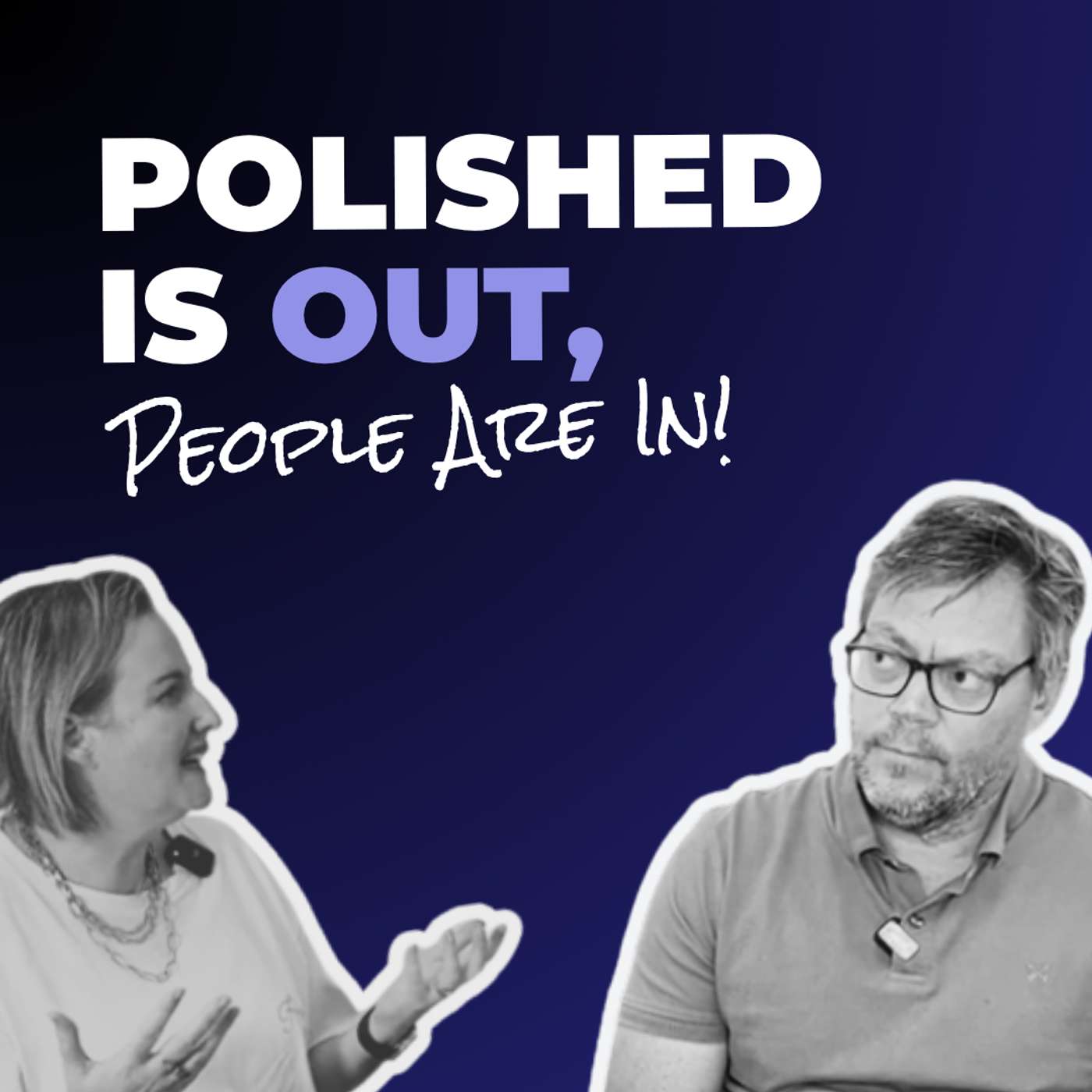Polished Is Out. People Are In.