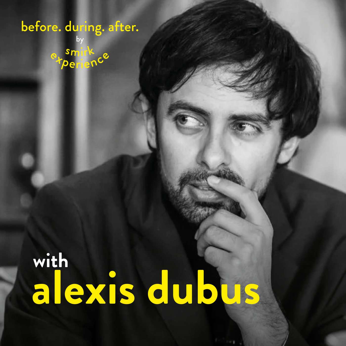 Before. During. After. with Alexis Dubus