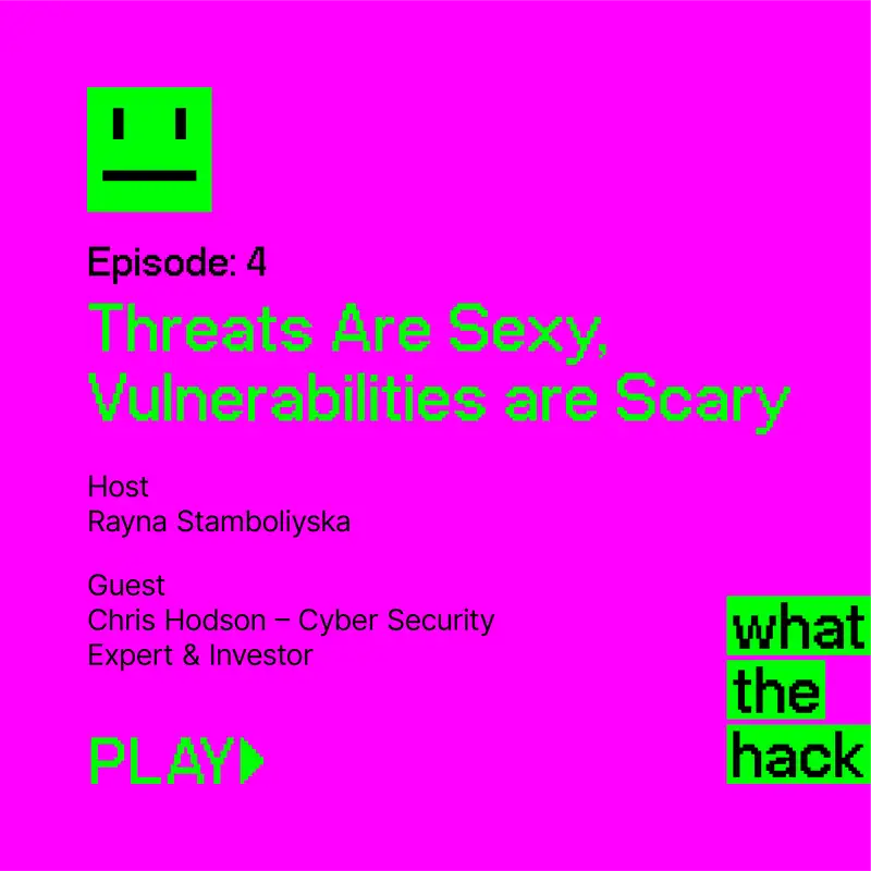S1 E4: Threats Are Sexy, Vulnerabilities are Scary with Chris Hodson