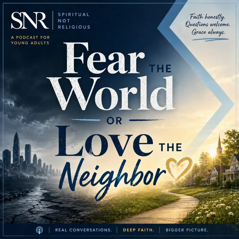 Fear the World or Love Your Neighbor?
